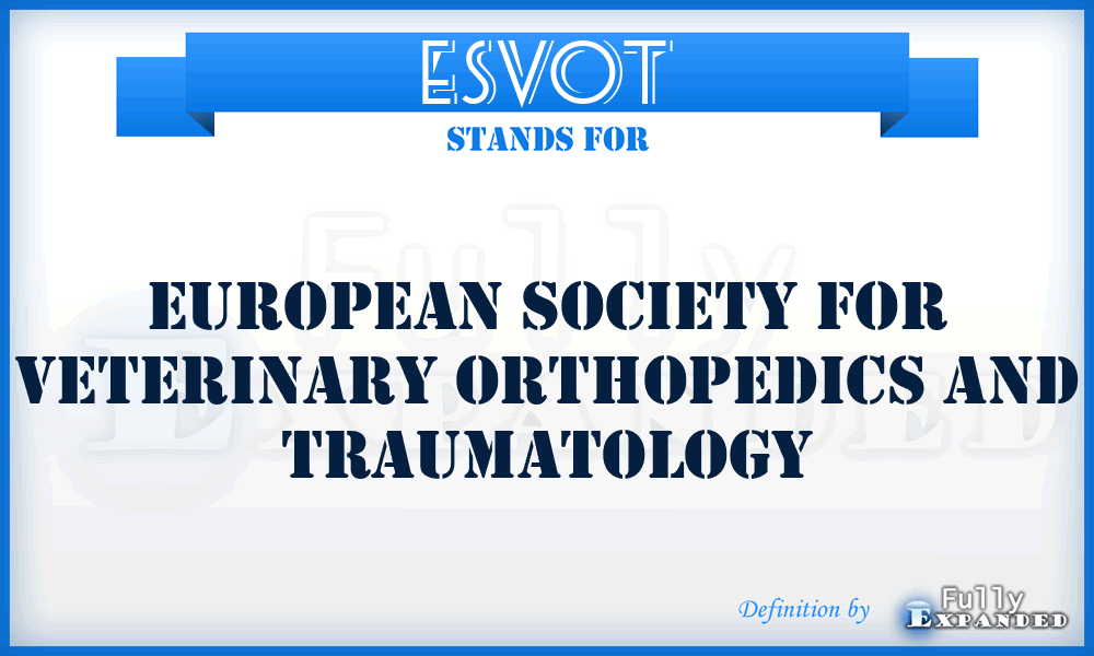 ESVOT - European Society For Veterinary Orthopedics And Traumatology