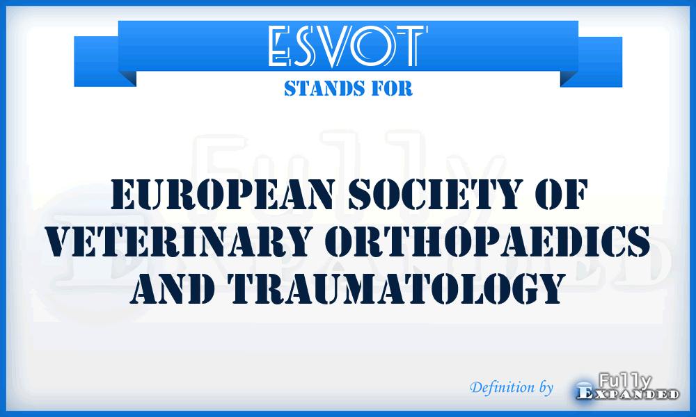 ESVOT - European Society of Veterinary Orthopaedics and Traumatology