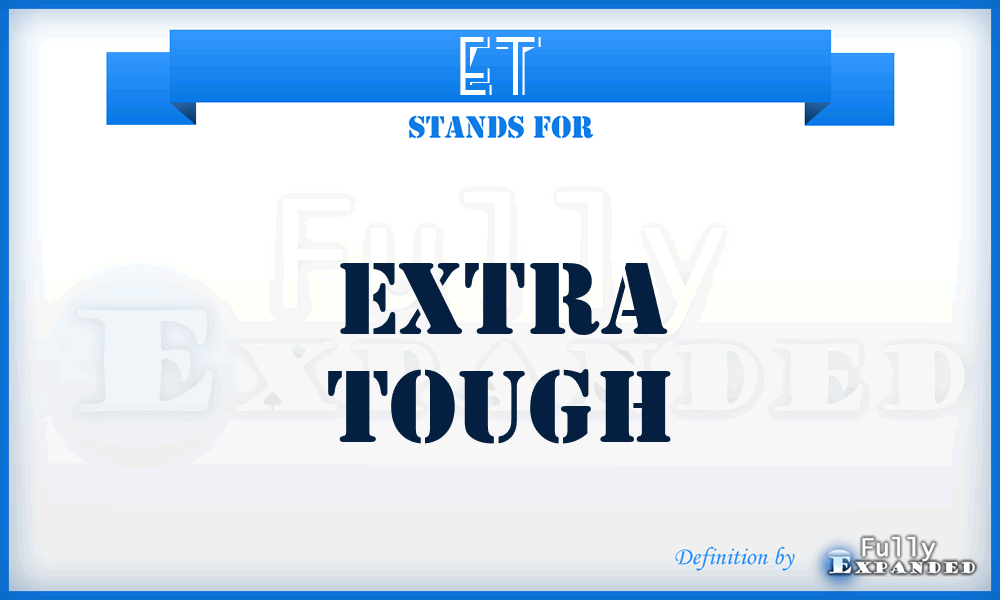 ET - Extra Tough