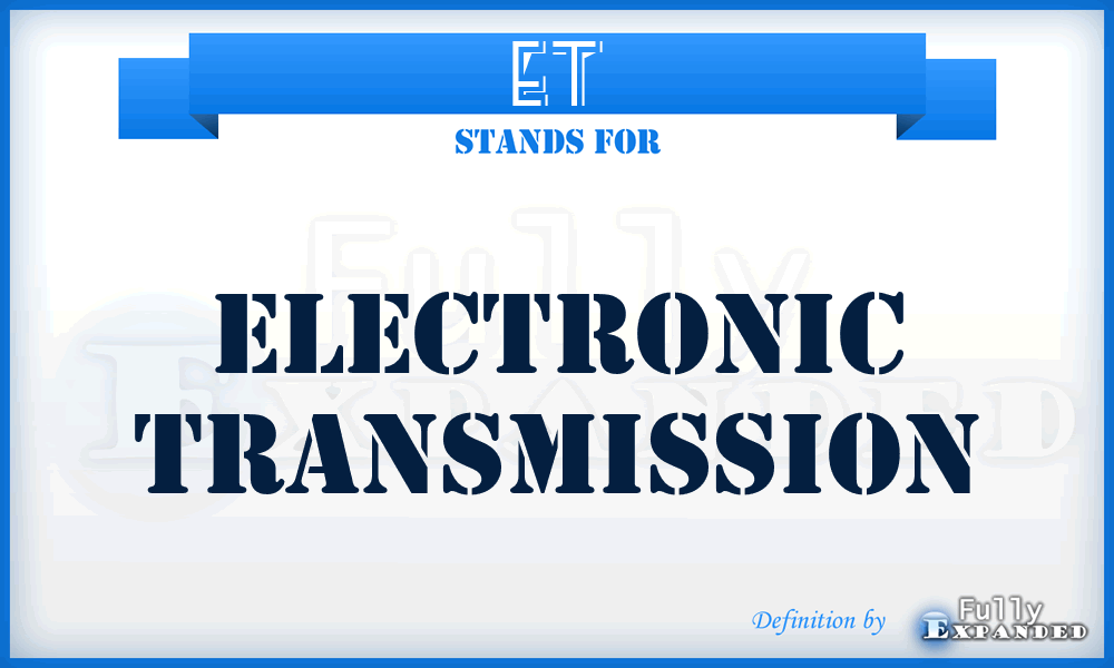 ET - Electronic Transmission