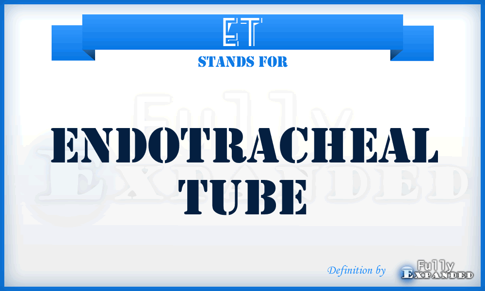 ET - Endotracheal Tube