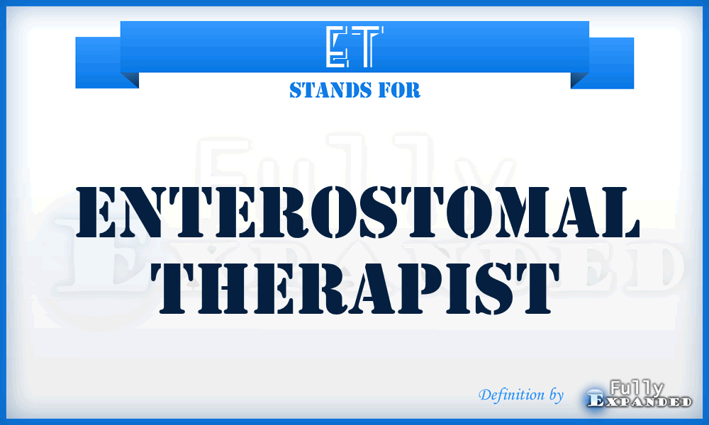 ET - Enterostomal Therapist