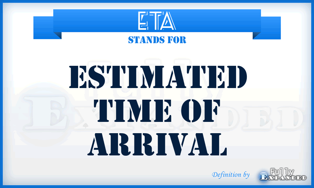 ETA - Estimated Time of Arrival