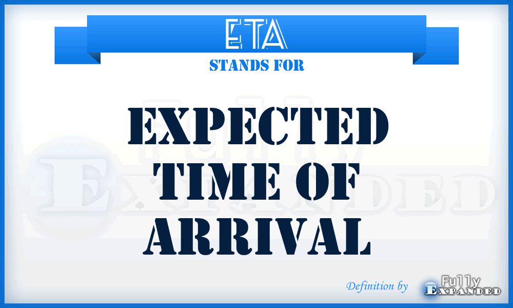 ETA - Expected Time of Arrival