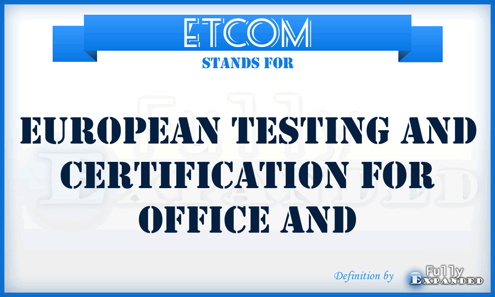 ETCOM - European Testing and Certification for Office and