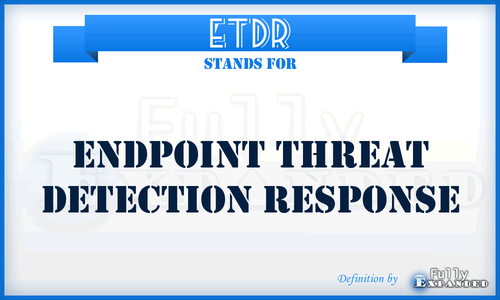 ETDR - Endpoint Threat Detection Response