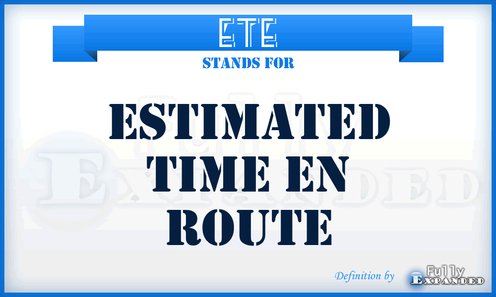 ETE - Estimated Time En Route