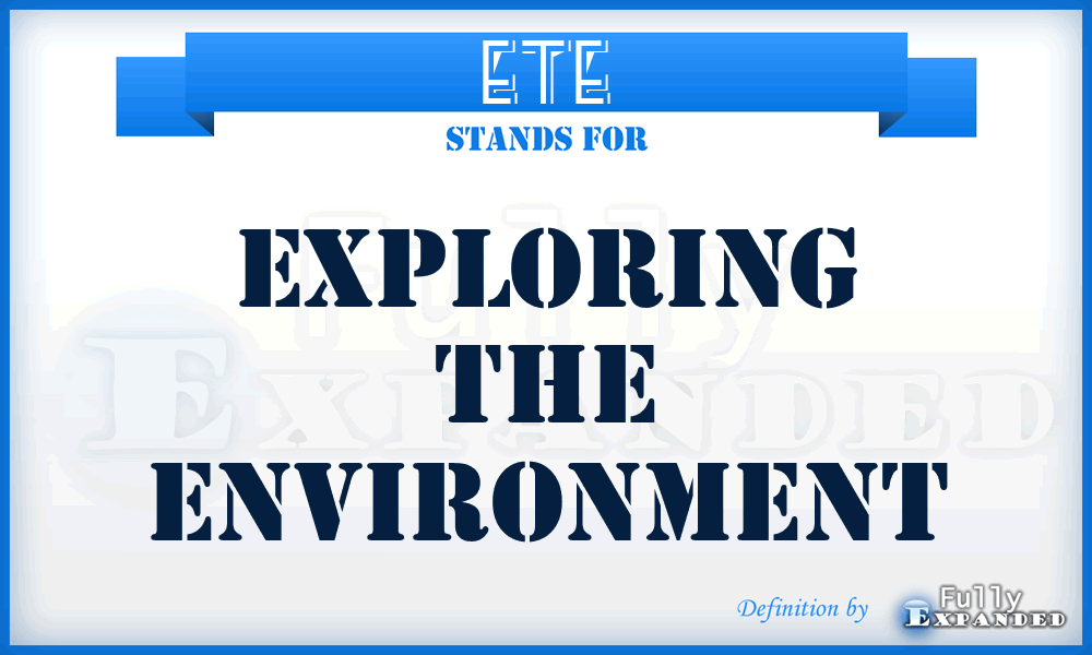 ETE - Exploring the Environment