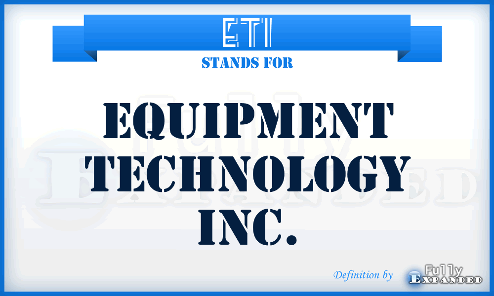 ETI - Equipment Technology Inc.