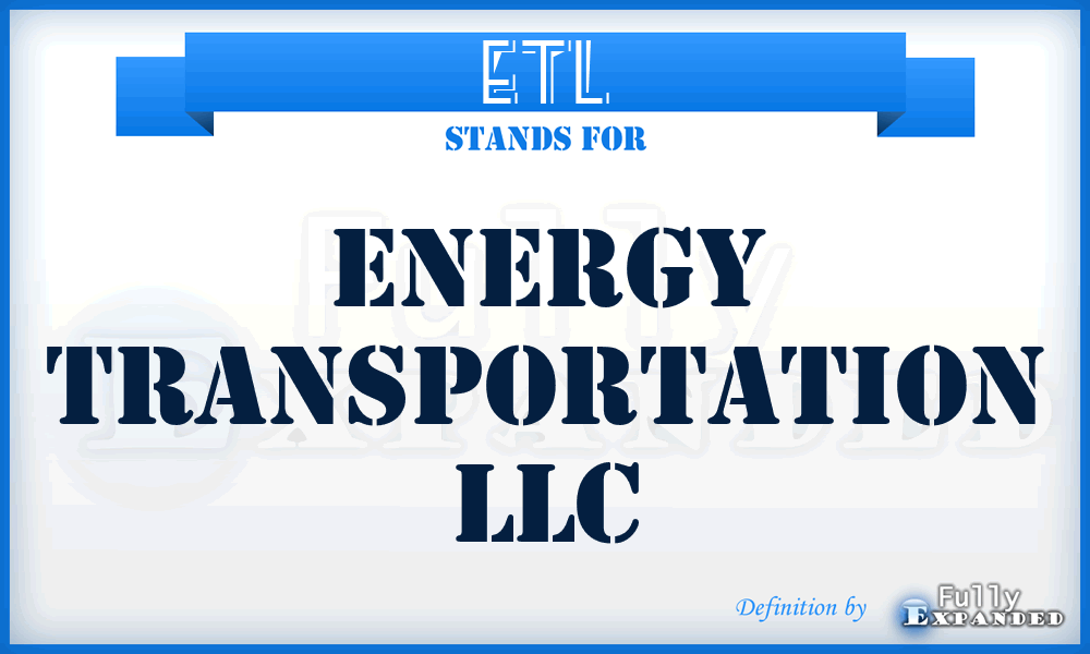 ETL - Energy Transportation LLC