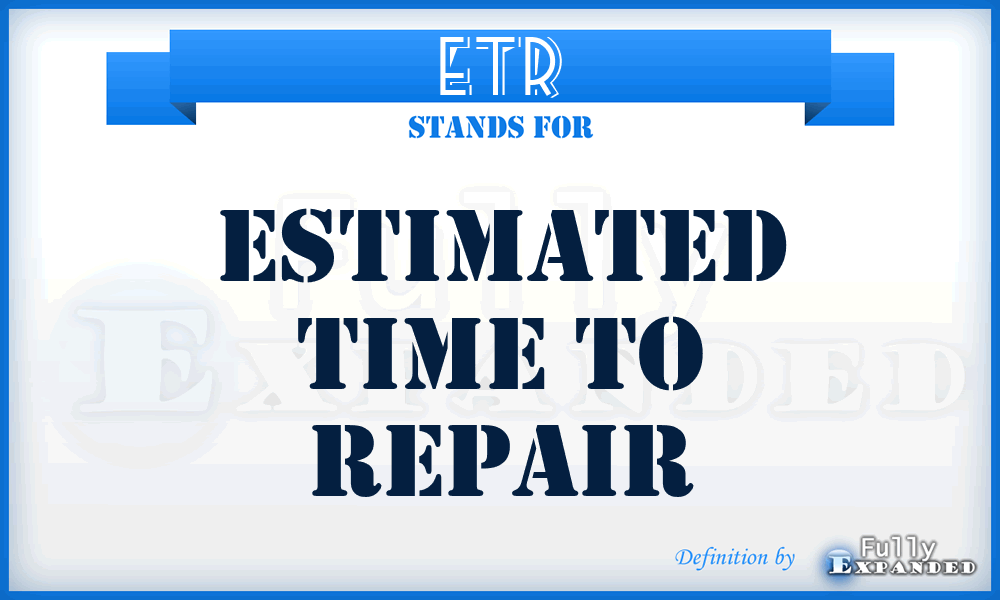 ETR - estimated time to repair