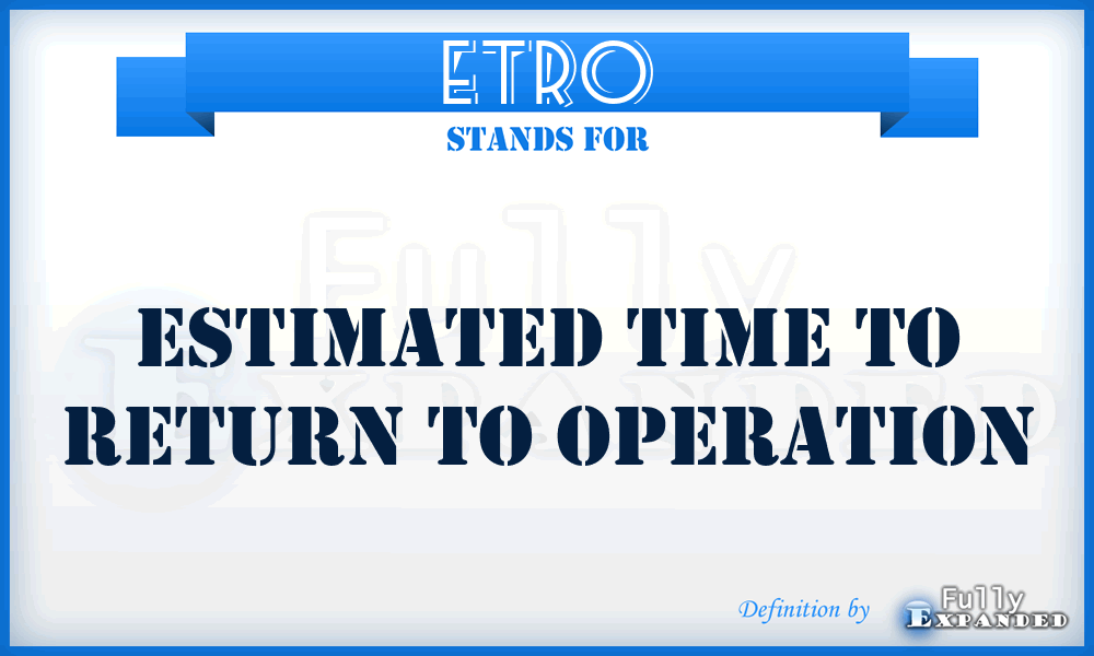 ETRO - estimated time to return to operation