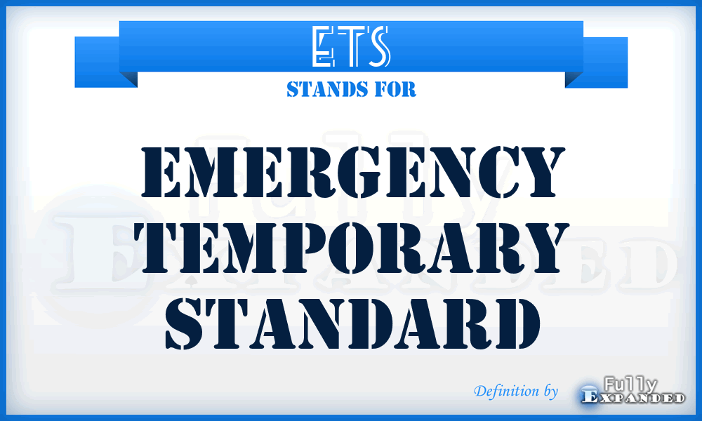 ETS - emergency temporary standard