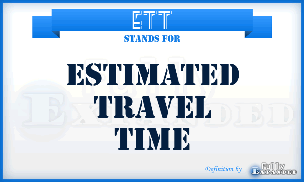 ETT - estimated travel time