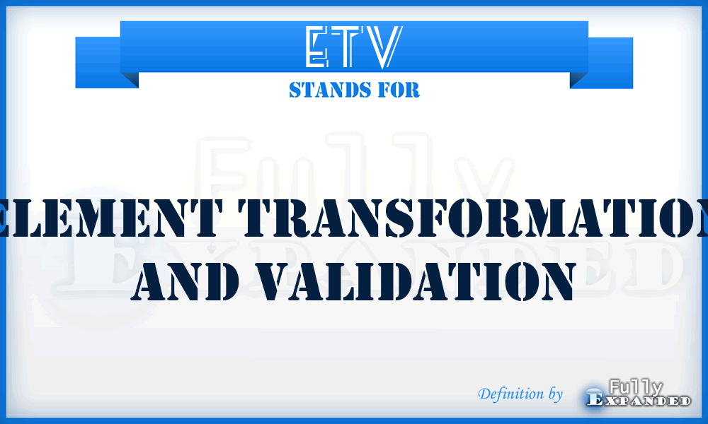 ETV - Element Transformation and Validation