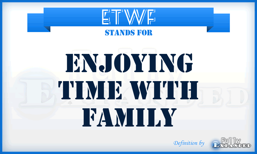 ETWF - Enjoying Time With Family