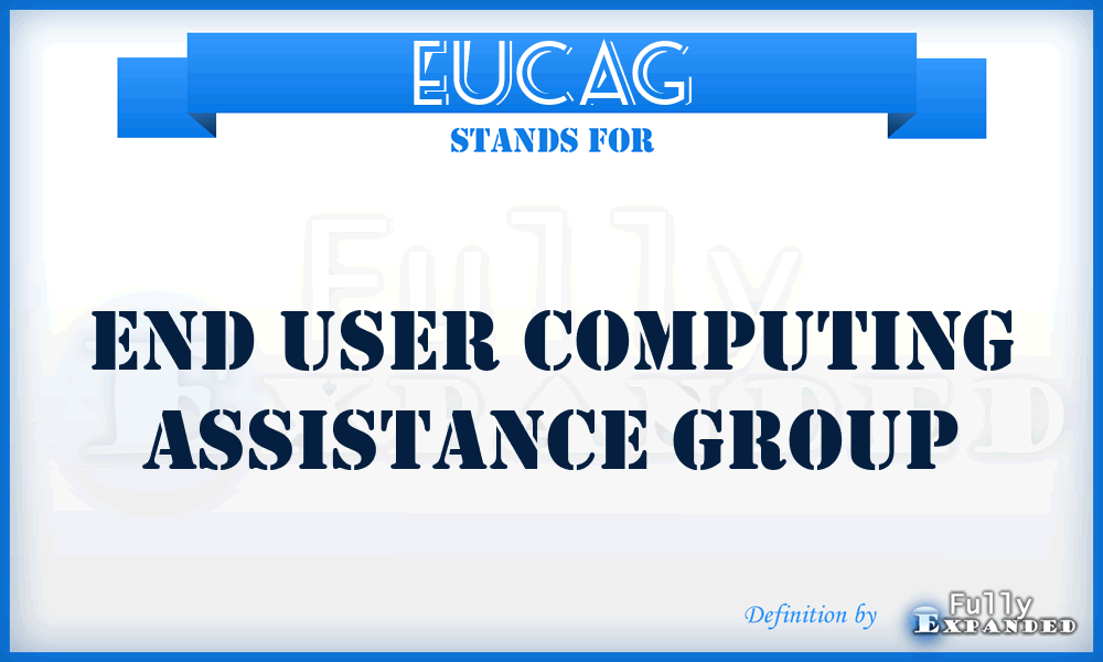 EUCAG - end user computing assistance group