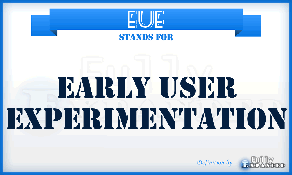 EUE - early user experimentation