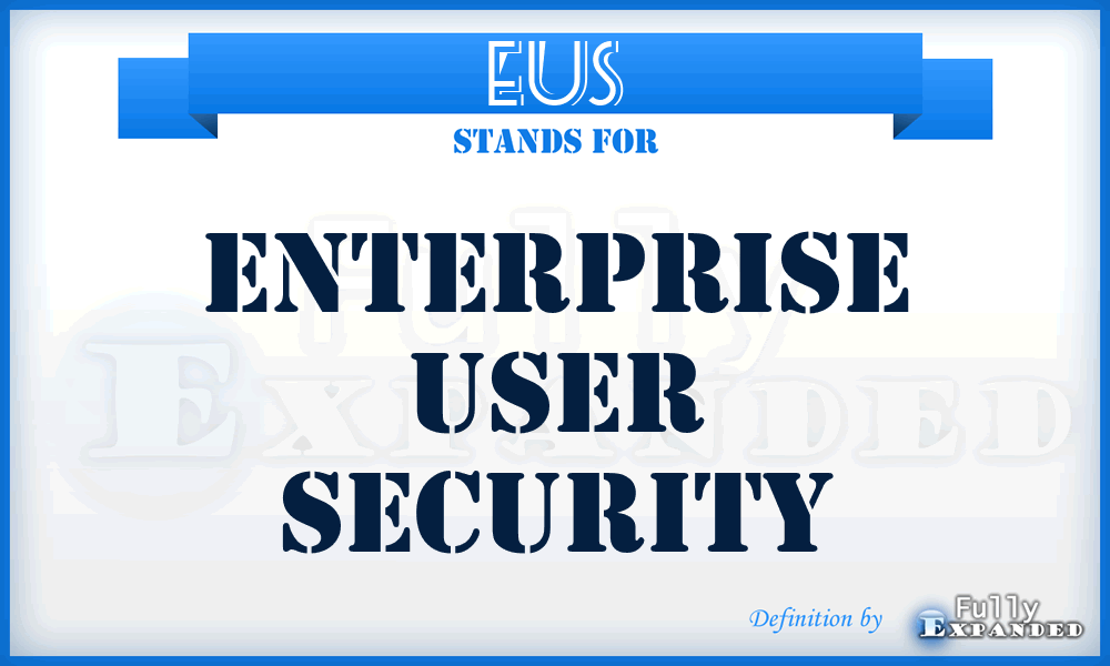 EUS - Enterprise User Security