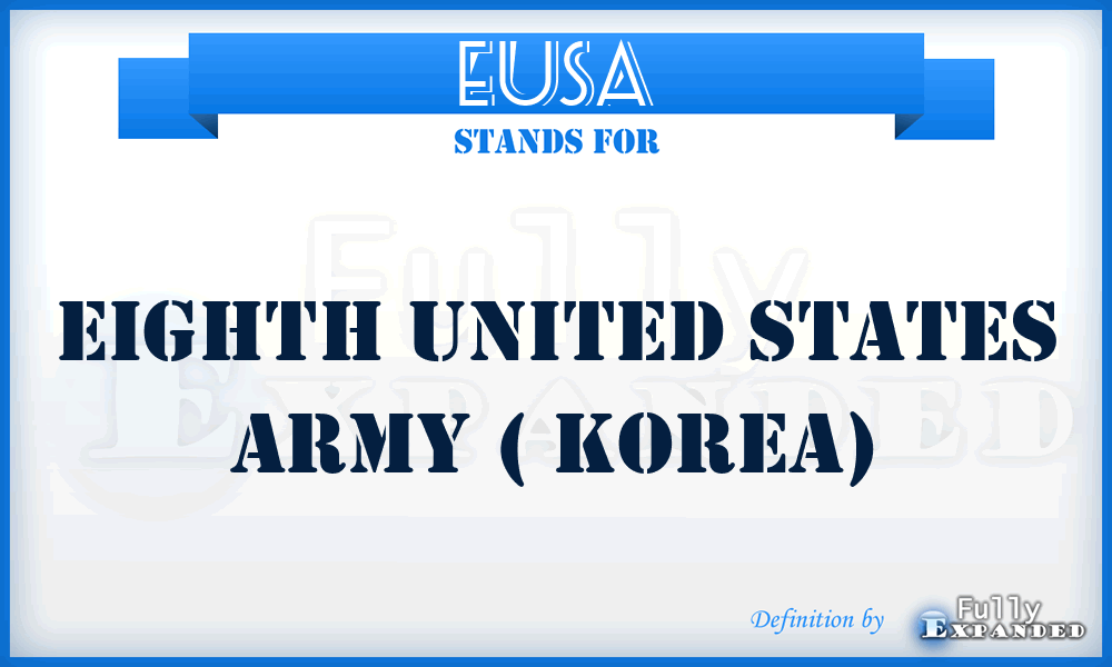 EUSA - Eighth United States Army ( Korea)