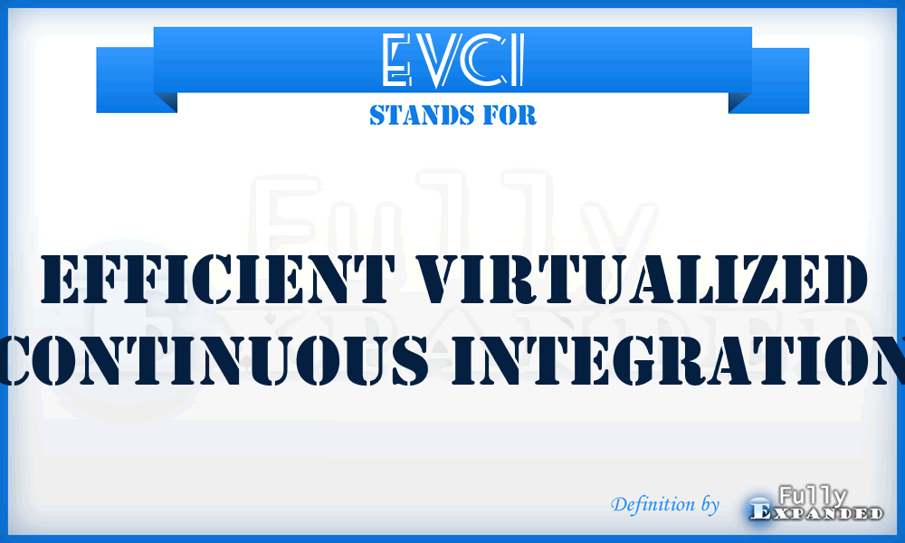 EVCI - Efficient Virtualized Continuous Integration