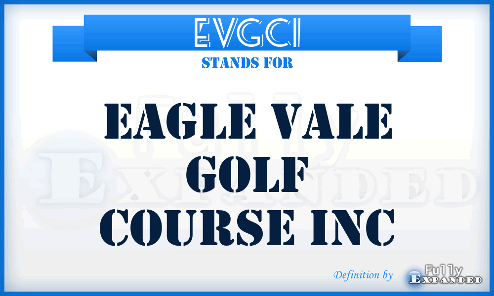 EVGCI - Eagle Vale Golf Course Inc