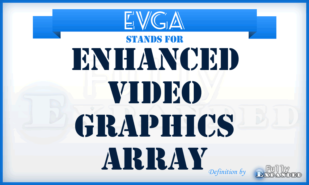 EVGA - Enhanced Video Graphics Array