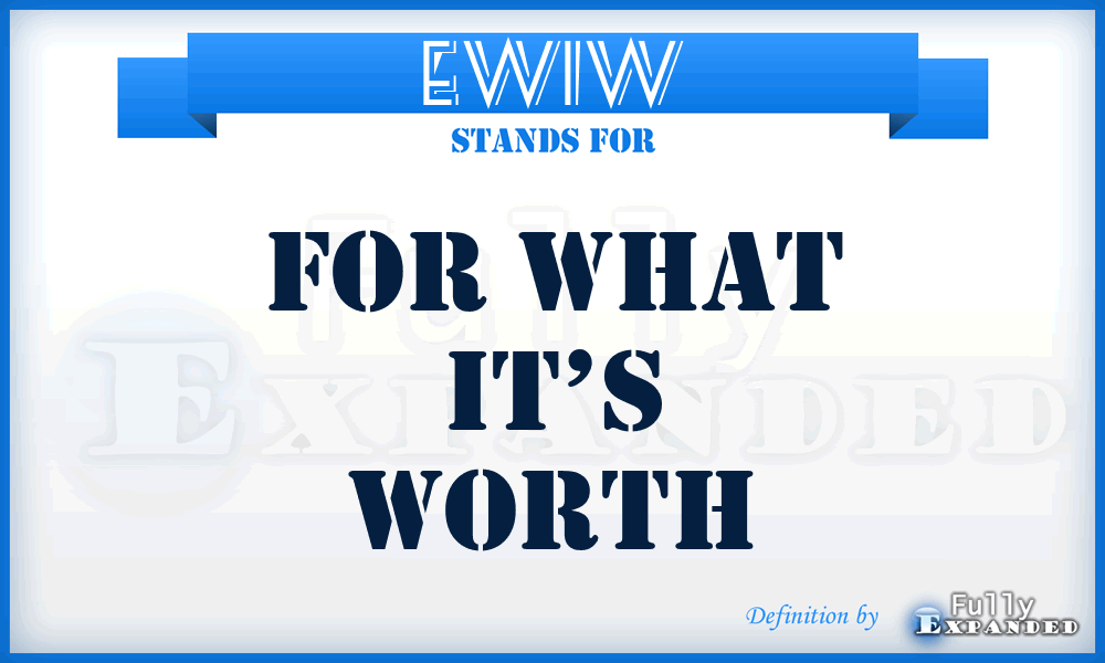 EWIW - For what it’s worth