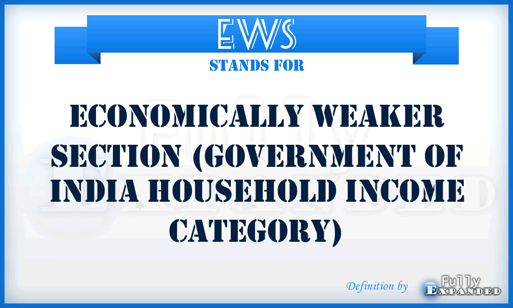 EWS - Economically Weaker Section (government of India household income category)