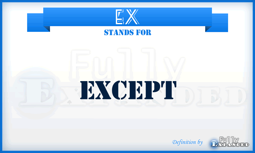 EX - Except
