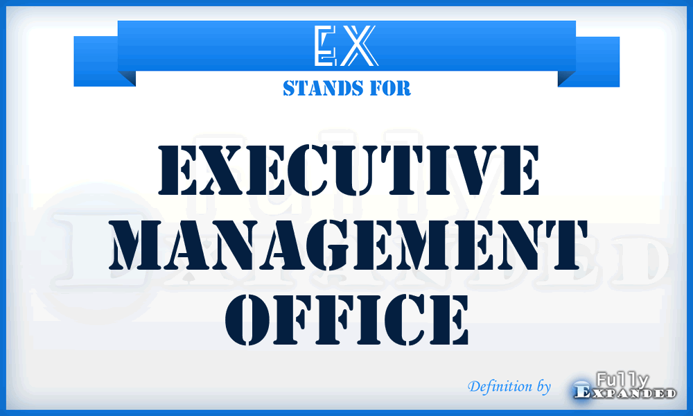 EX - EXecutive Management Office