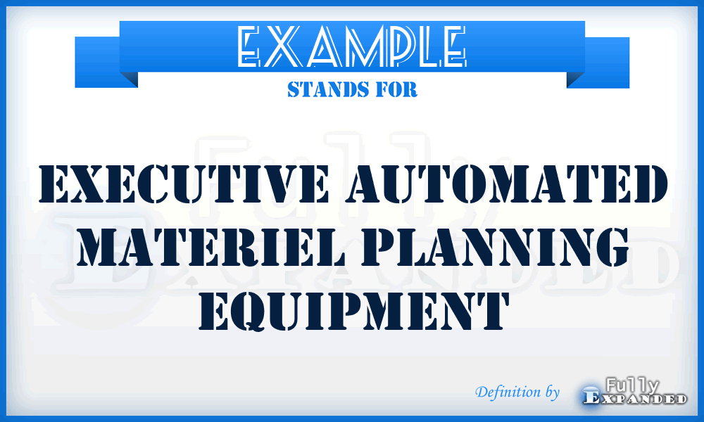 EXAMPLE - executive automated materiel planning equipment