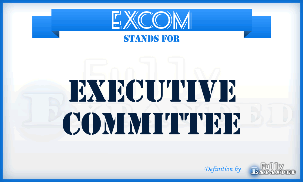 EXCOM - executive committee