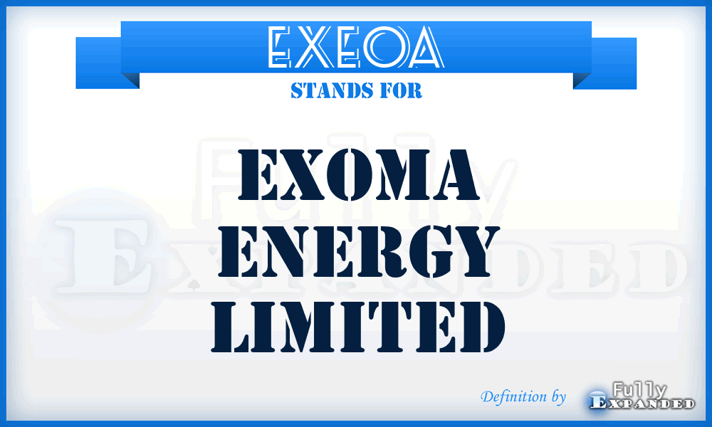 EXEOA - Exoma Energy Limited
