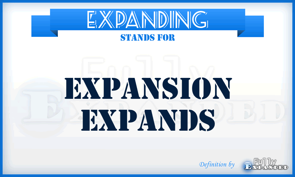EXPANDING - expansion expands