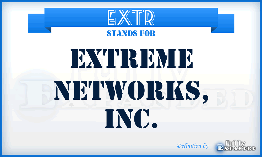 EXTR - Extreme Networks, Inc.