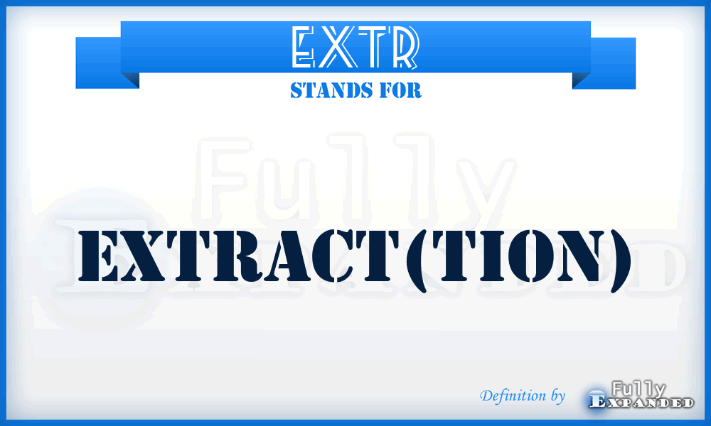 EXTR - extract(tion)