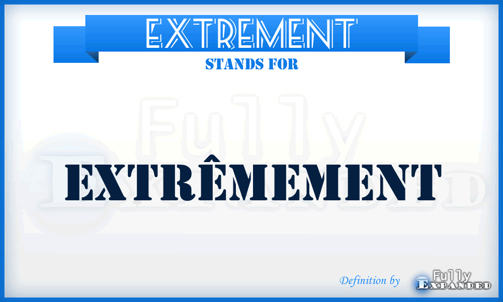 EXTREMENT - Extrêmement