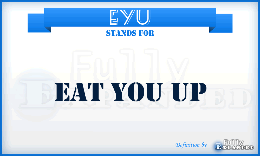 EYU - Eat You Up