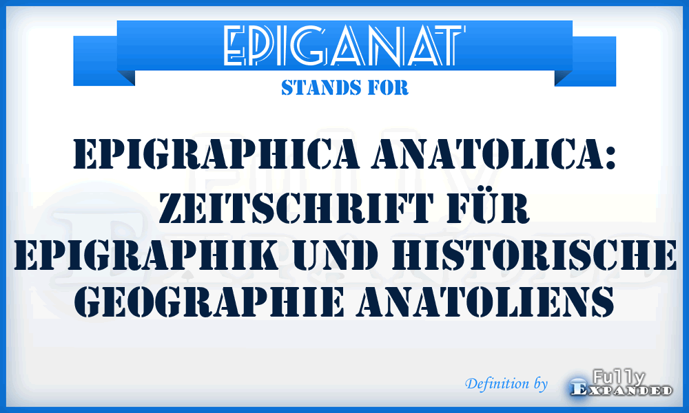 EpigAnat - Epigraphica Anatolica: Zeitschrift für Epigraphik und historische Geographie Anatoliens