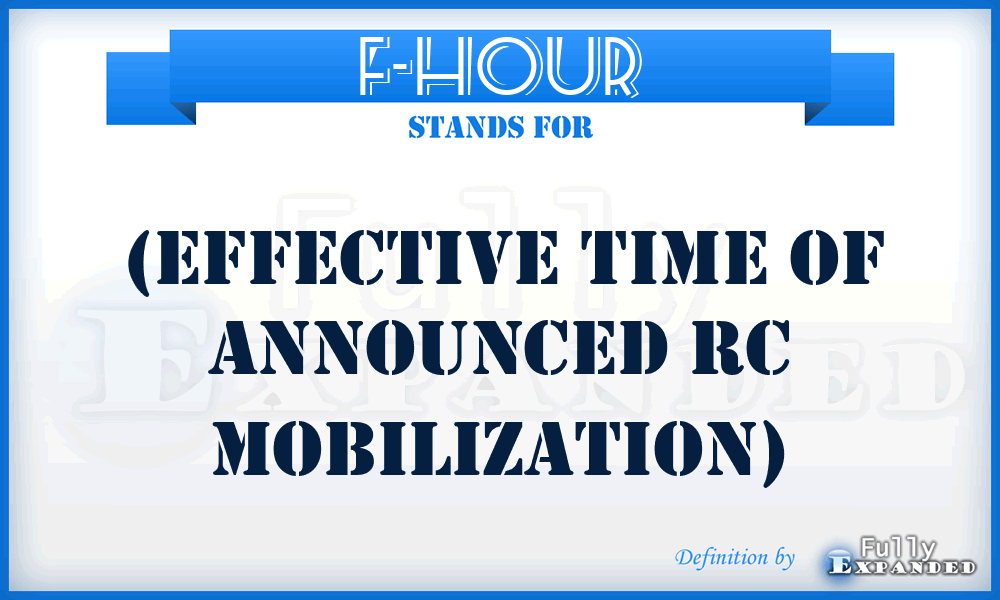 F-HOUR - (effective time of announced RC mobilization)