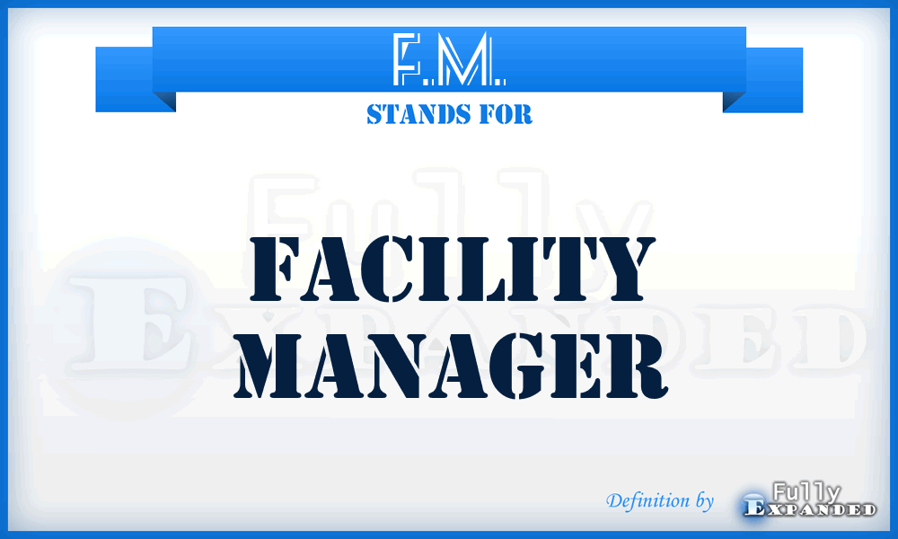 F.M. - Facility Manager