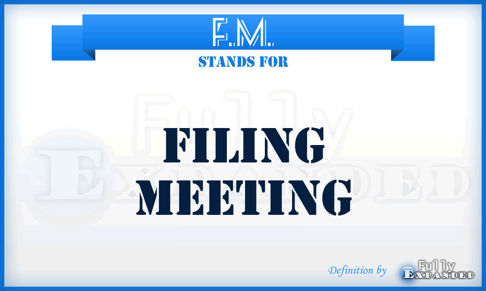 F.M. - Filing Meeting