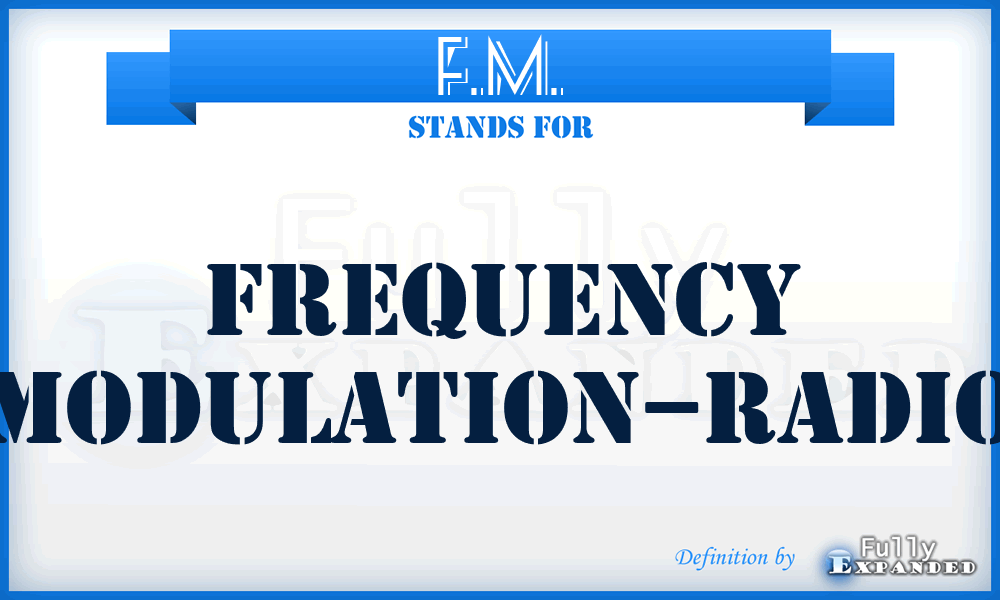 F.M. - frequency modulation–radio