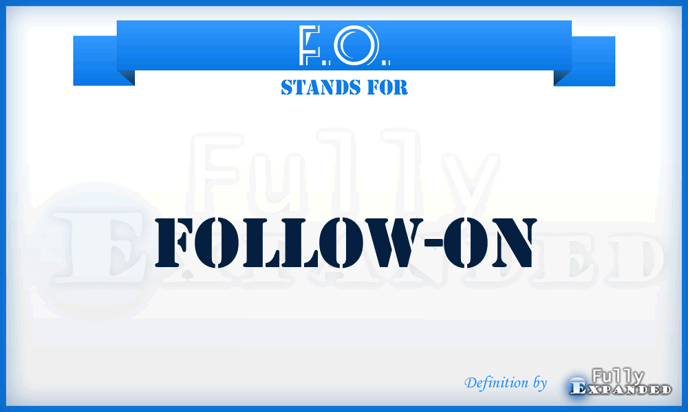 F.O. - Follow-on