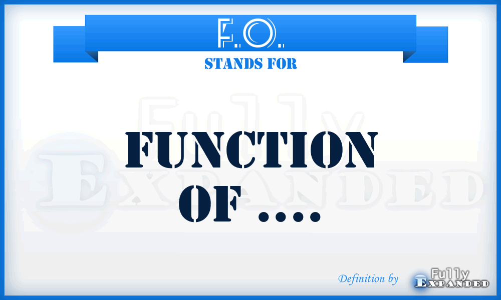 F.O. - Function Of ....
