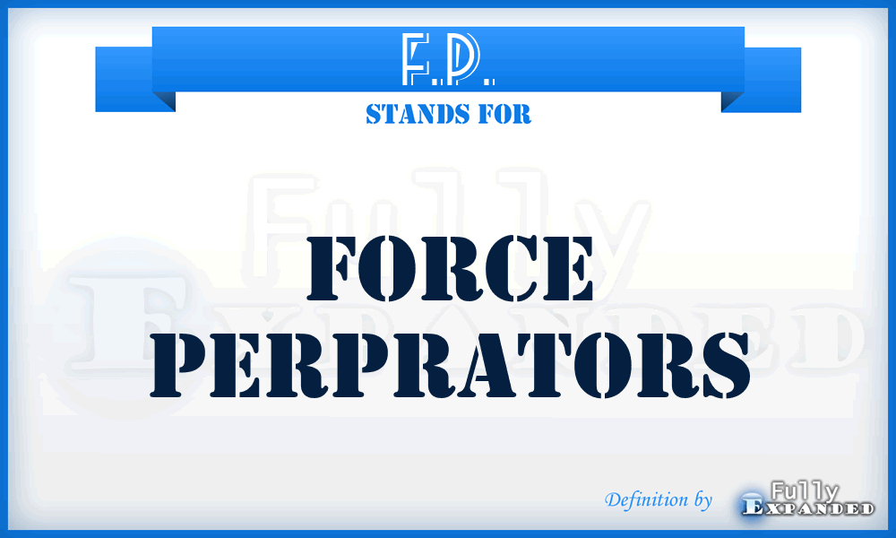 F.P. - Force Perprators