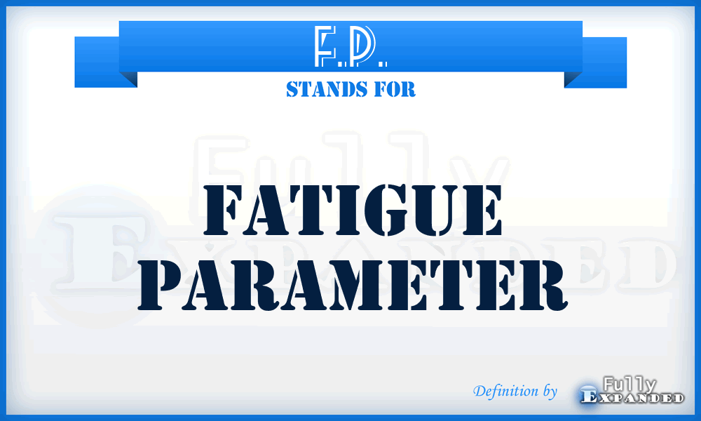 F.P. - Fatigue Parameter