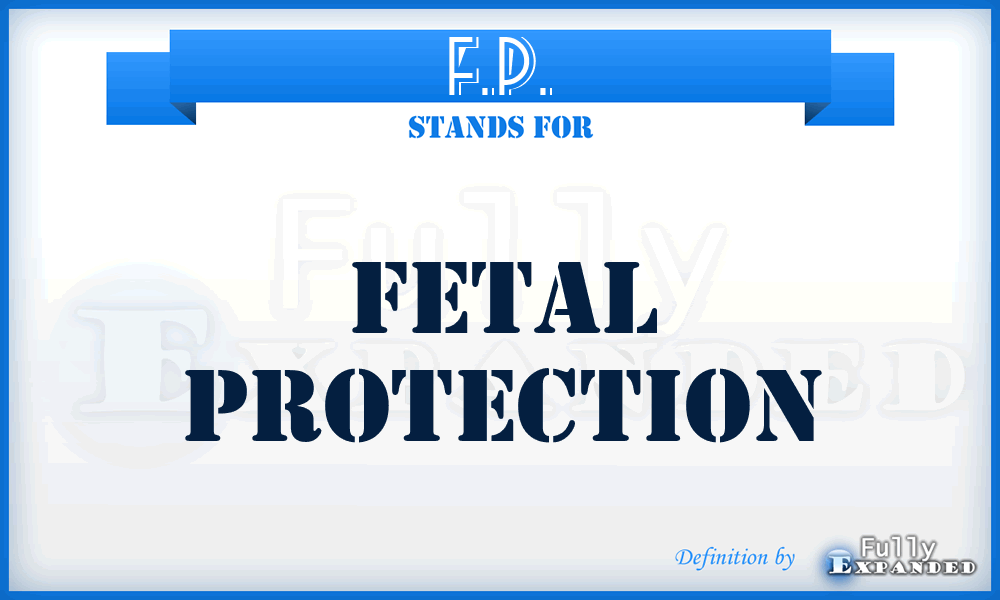 F.P. - Fetal Protection