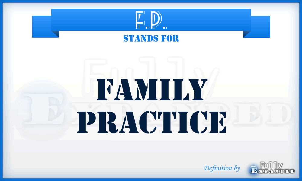 F.P. - family practice